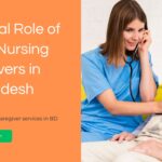 The Vital Role of Home Nursing Caregivers in Bangladesh