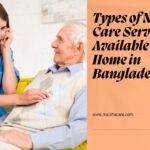 Types of Nursing Care Services Available at Home in Bangladesh