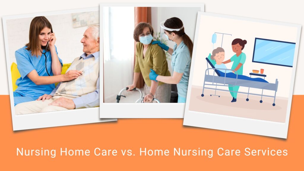 Nursing Home Care vs Home Nursing Care Services