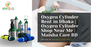 Best Medical Oxygen Cylinder Rent In Dhaka, Bangladesh | Maisha Care