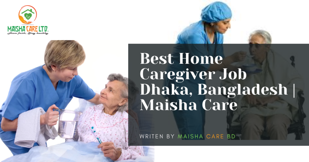 Best Home Caregiver Job Dhaka, Bangladesh | Maisha Care