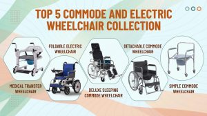 Top 5 Wheelchair Collection, Commode Wheelchairs, Electric Wheelchairs, Medical Transfer Wheelchair, Foldable Electric Wheelchair, Deluxe Sleeping, Commode Wheelchair, Detachable, Commode Wheelchair, Simple Commode Wheelchair Mobility Aids, Patient Care Equipment
